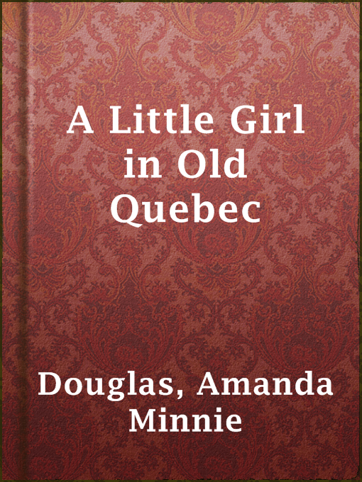 Title details for A Little Girl in Old Quebec by Amanda Minnie Douglas - Available